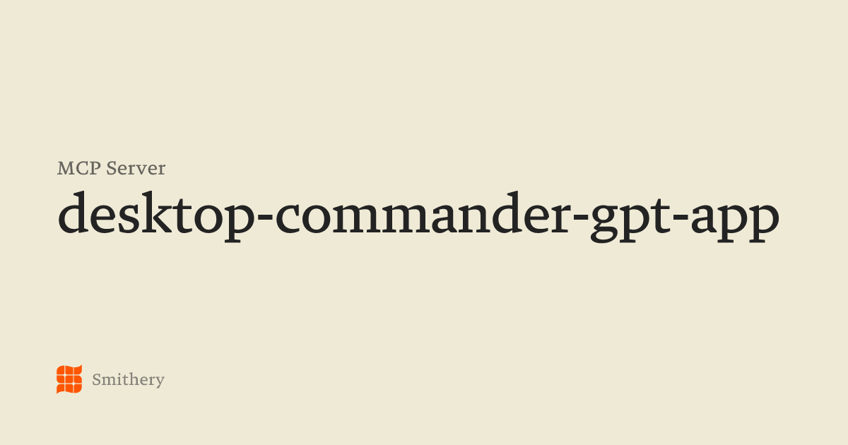 desktop-commander-gpt-app - MCP | Smithery