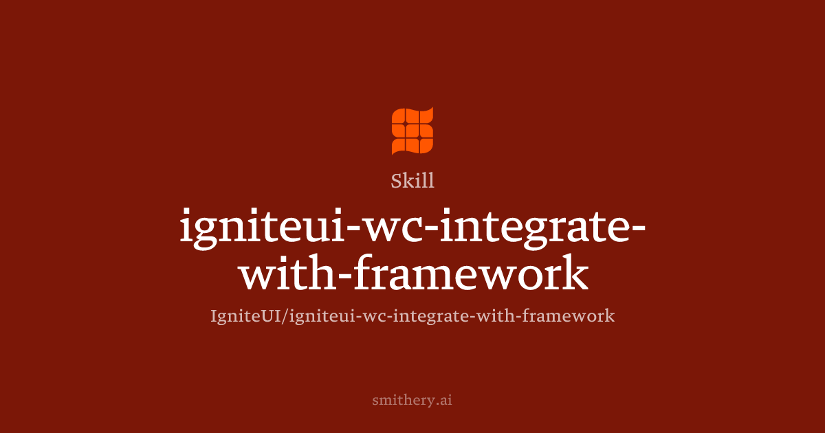 igniteui-wc-integrate-with-framework - Skill | Smithery