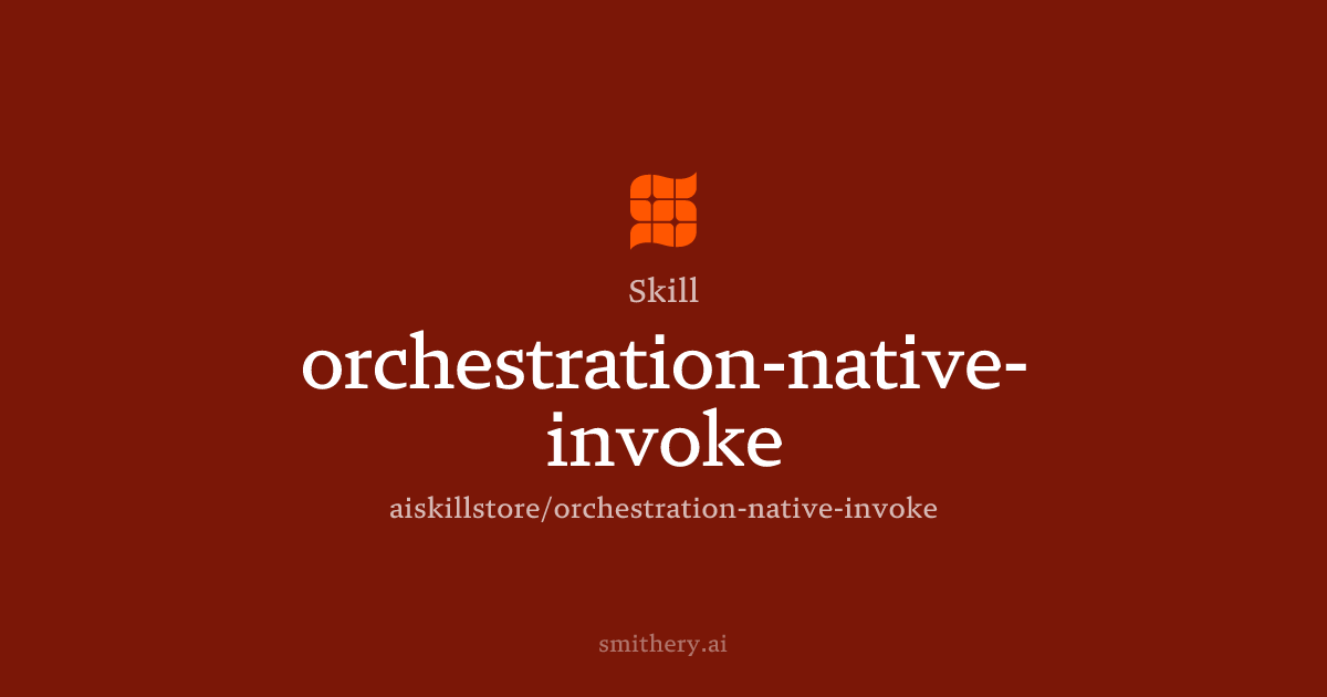 orchestration-native-invoke - Skill | Smithery