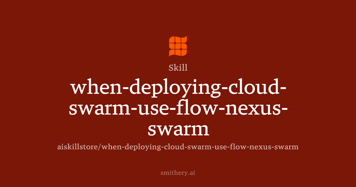 when-deploying-cloud-swarm-use-flow-nexus-swarm - Skill | Smithery