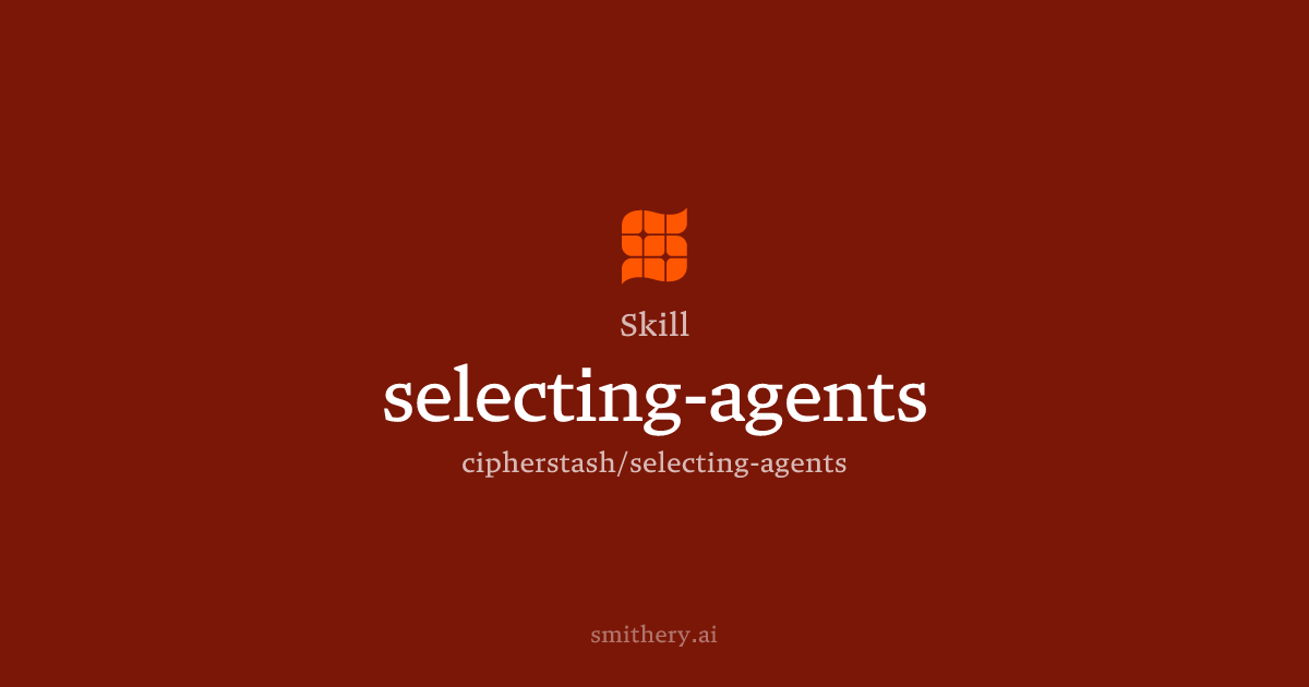 selecting-agents - Skill | Smithery