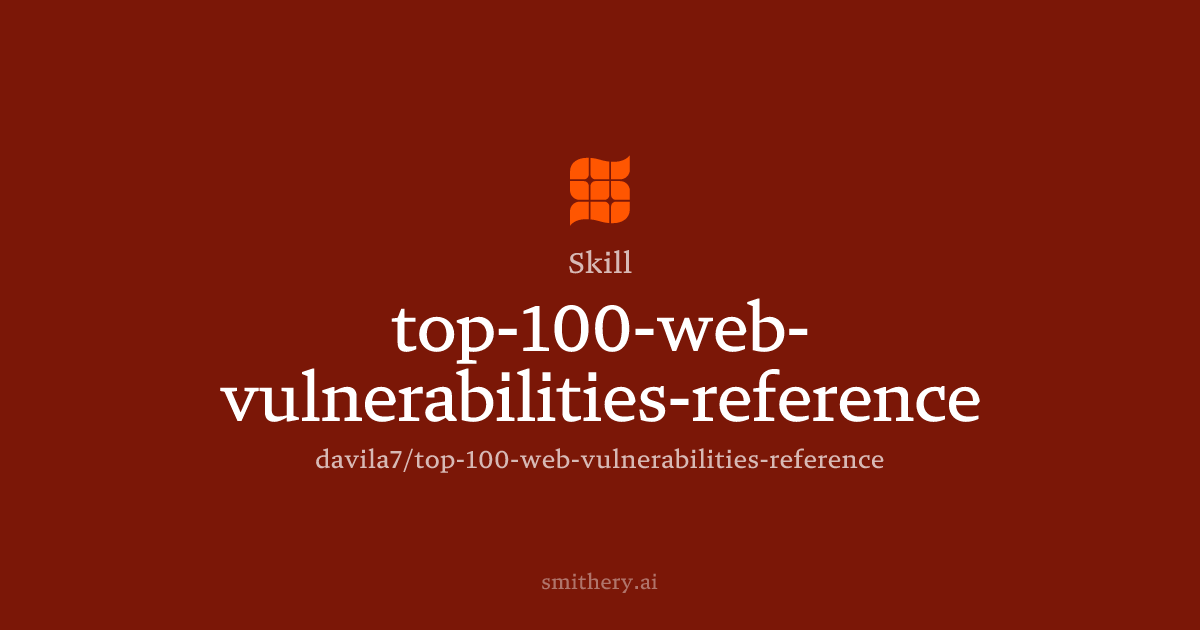 top-100-web-vulnerabilities-reference - Skill | Smithery