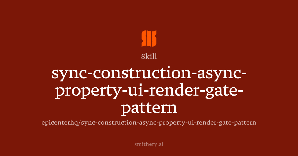 sync-construction-async-property-ui-render-gate-pattern - Skill | Smithery