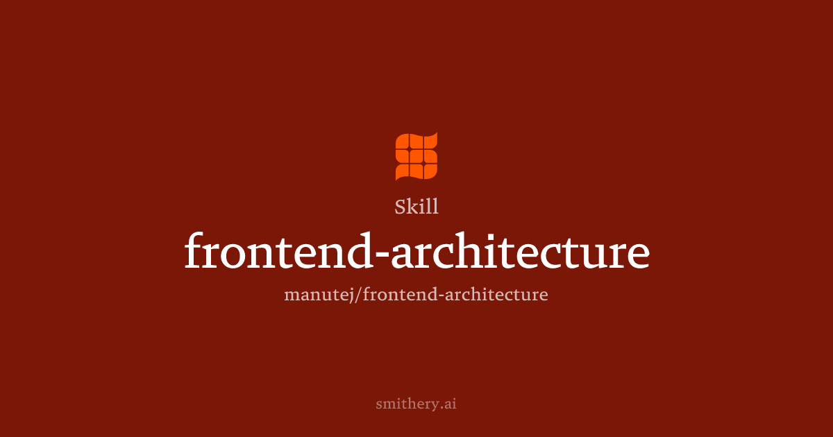 frontend-architecture - Skill | Smithery