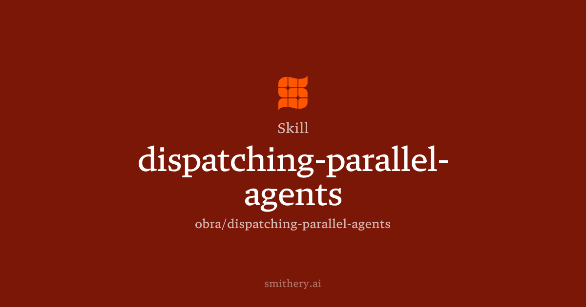 dispatching-parallel-agents - Skill | Smithery