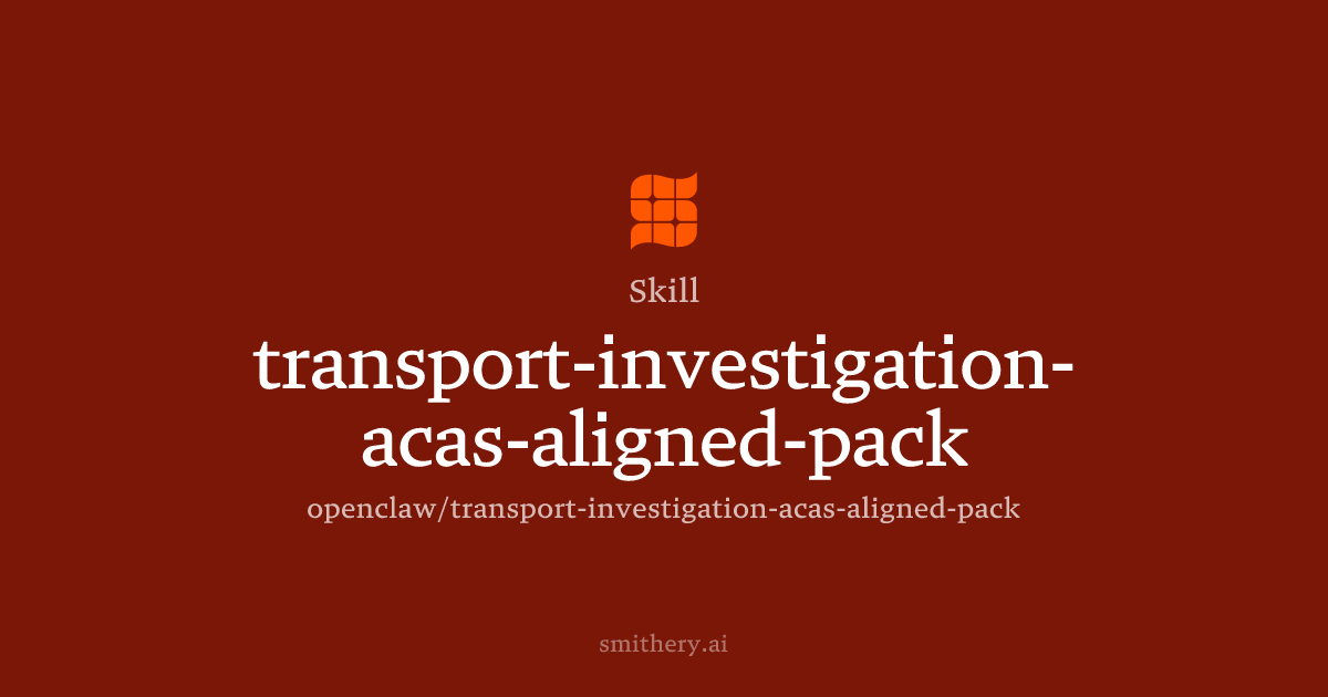 transport-investigation-acas-aligned-pack - Skill | Smithery