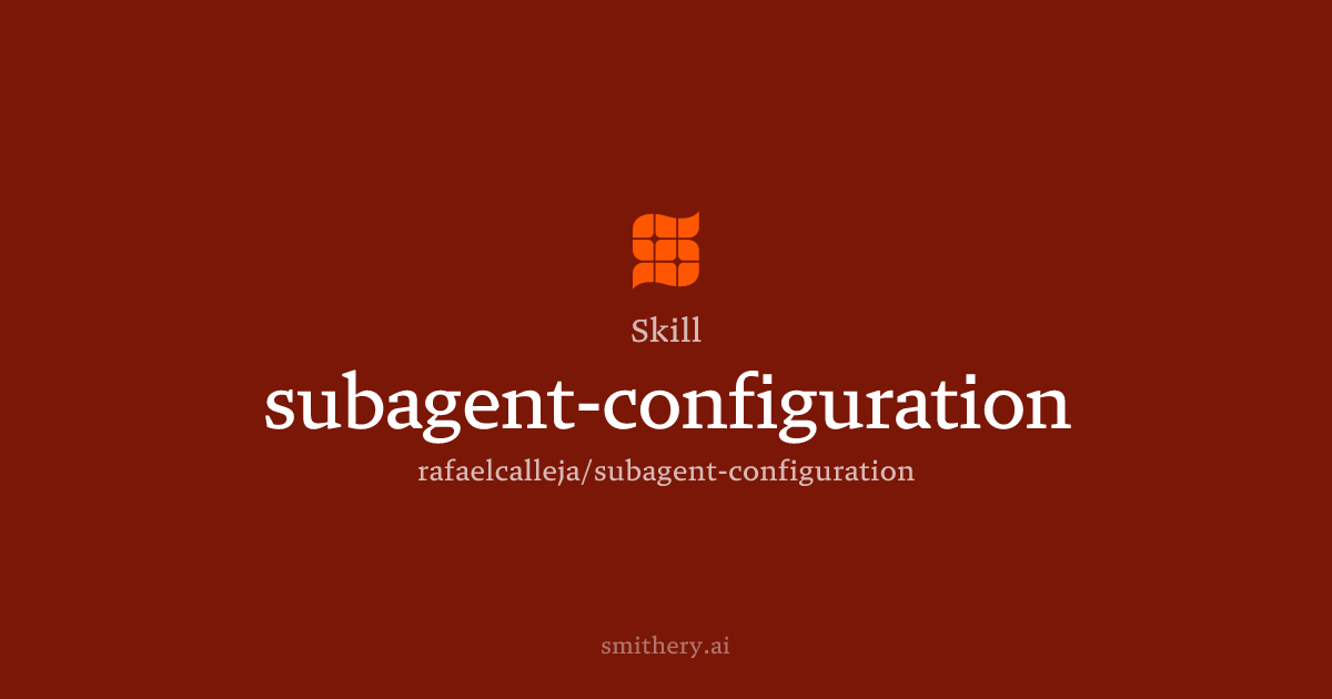 subagent-configuration - Skill | Smithery